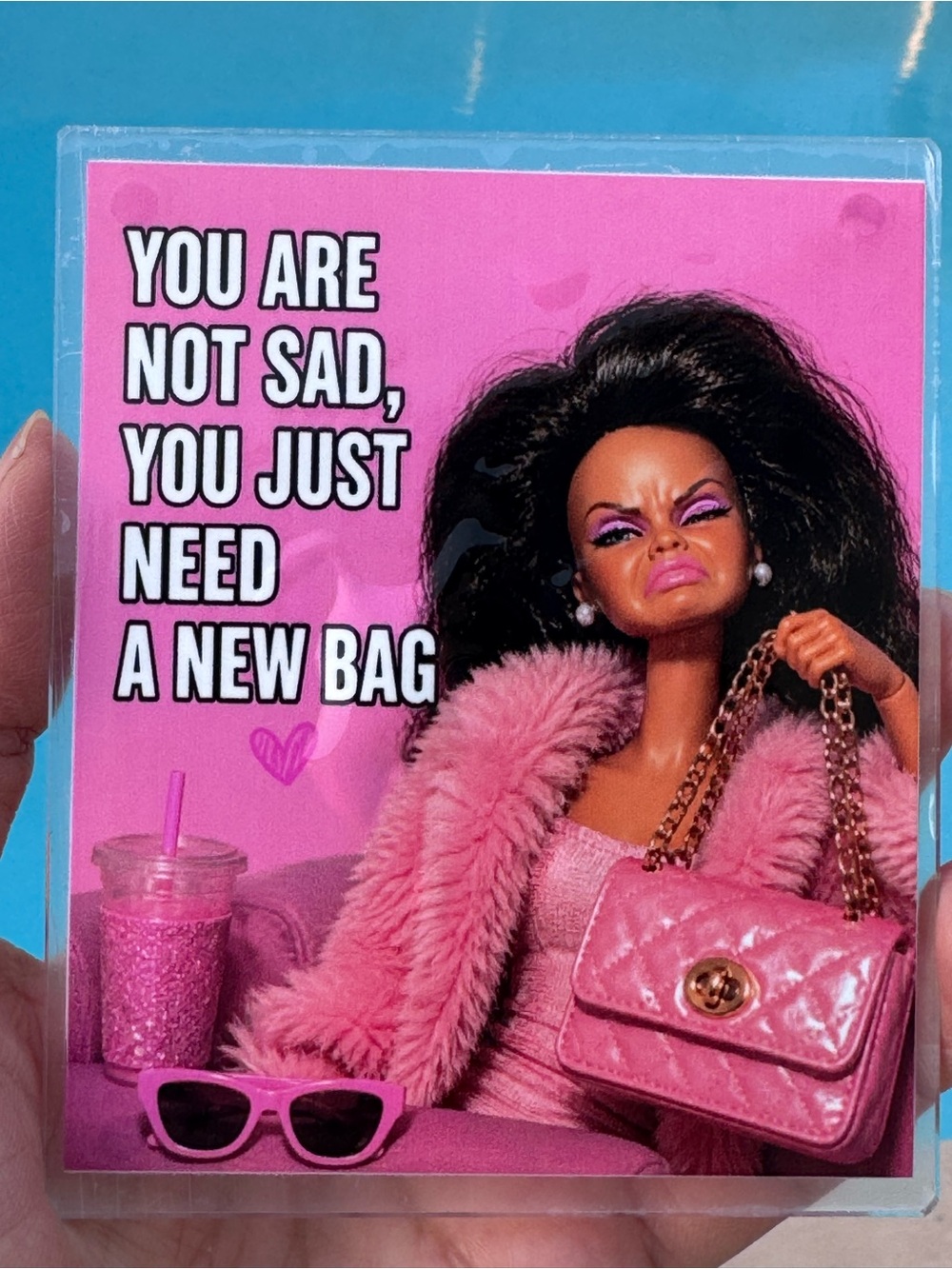 You are not sad you just need a new bag magnet funny Barbie